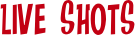 Live SHOTS
