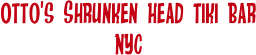 Otto’s Shrunken Head Tiki Bar
NYC